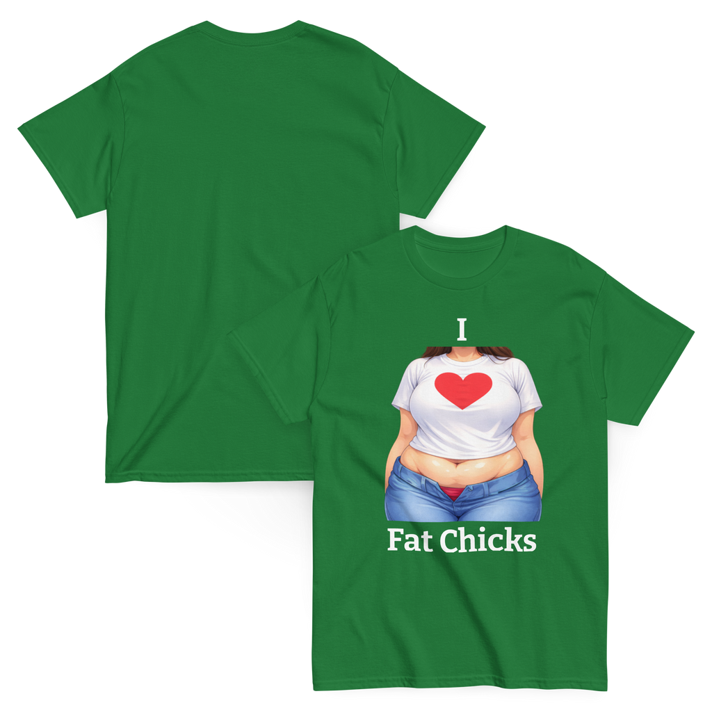 I Love Fat Chicks Funny Graphic Tee